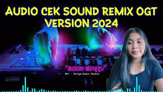 Audio Cek Sound  Remix Ogt Version 2024  MALAM MINGGU  turiyaproject [upl. by Anigroeg900]