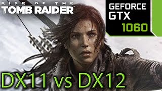 Rise of the Tomb Raider GTX 1060  DX11 vs DX12 [upl. by Lacagnia]