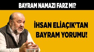 İhsan Eliaçıktan Bayram yorumu Bayram namazı farz mı [upl. by Acillegna]