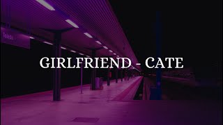 CATE  GIRLFRIEND Lyric Video [upl. by Nelrsa977]