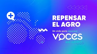 VOCES QUE SUMAN REPENSAR EL AGRO I LA VOZ [upl. by Hernandez869]