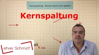 Kernspaltung  Atome lassen sich spalten  Physik  Atomphysik  Lehrerschmidt [upl. by Lotsyrc]