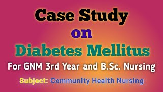 Case Study on Diabetes Mellitus  Community Health Nur  CHNII  GNM 3rd Yr  BSc Nur 4th Yr [upl. by Llevrac]