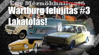 Wartburg Felújítás 3 Lakatolás vagy valami olyasmi [upl. by Pacifica251]