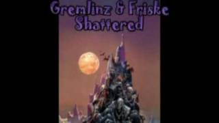 Gremlinz amp Friske  Shattered [upl. by Sidra32]