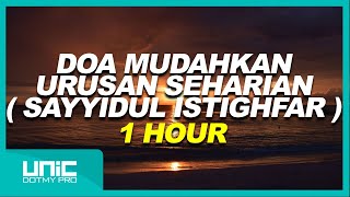 DOA MUDAHKAN URUSAN SEHARIAN  SAYYIDUL ISTIGHFAR   1 HOUR [upl. by Nnylyoj]