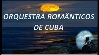 🎹🌹💔 🎸ORQUESTRA ROMÂNTICOS DE CUBA ESPECIAL COM SEUS VIOLINOS ROMÂNTICOS  EDIÇÃO 🇧🇷 DIMAS LIMA LIMA [upl. by Neitsirhc]