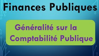 Finances Publiques S4 Généralités sur la Comptabilité Publique [upl. by Larimor531]