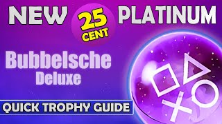 New 025 Platinum Game  Bubbelsche Deluxe Quick Trophy Guide [upl. by Ignazio521]