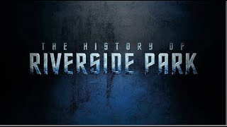 The History Of Riverside Park [upl. by Carmela]