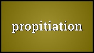 Propitiation Meaning [upl. by Fairman]