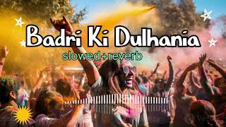 Badri Ki Dulhania❤️‍🩹 song slowed and reverb Hindi song holi 2024 🥀 [upl. by Analeh991]