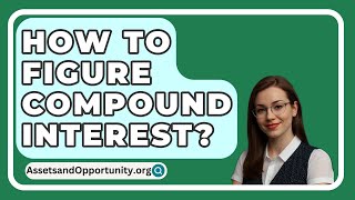 How To Figure Compound Interest  AssetsandOpportunityorg [upl. by Yardna914]