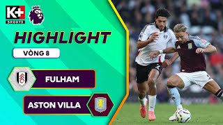 FULHAM  ASTON VILLA  NGƯỢC DÒNG BẢN LĨNH THE VILLAINS HIÊN NGANG VÀO TOP 4  NGOẠI HẠNG ANH 2425 [upl. by Niwri]