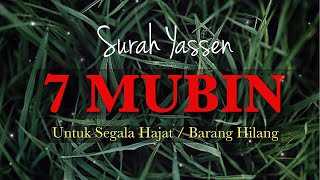 SURAH YASIN 7 MUBIN  Untuk Segala Hajat  Mendapatkan Barang Yang Hilang [upl. by Ordnasela272]