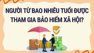 Bao nhiêu tuổi được tham gia bảo hiểm xã hội  Báo Lao Động [upl. by Eniamrahc]