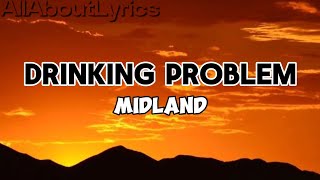 DRINKING PROBLEM  MIDLAND  LYRICS [upl. by Anivol]