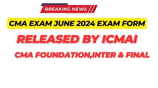 Breaking News  CMA Exam June 2024 Exam form Open  CMA FoundationInter amp Final June 2024 exam Form [upl. by Ymmit]