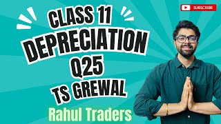 Class 11  Depreciation  Q25  TS Grewal  Question No 25 Rahul Traders [upl. by Modestine]