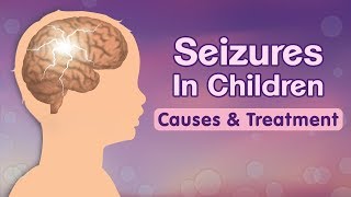 Seizures in Children – Causes Signs Risks and Treatment [upl. by Koressa974]