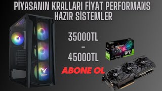 Piyasanın Kralı Fiyat Performans Hazır Sistemler 3500045000TL [upl. by Sena]