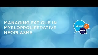 Managing Fatigue in Myeloproliferative Neoplasms [upl. by Penelope]