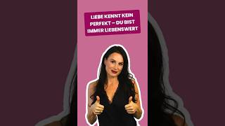 Liebe kennt kein Perfekt – Du bist immer liebenswert [upl. by Arraek]