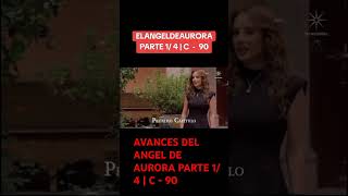 AVANCES DEL ANGEL DE AURORA PARTE 1 4  C  90 [upl. by Tristan861]