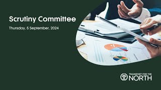 Scrutiny Committee 5 September 2024 Transport for the North [upl. by Messab]