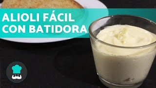 ALIOLI CASERO con BATIDORA  ¡Receta Muy Fácil y Rápida [upl. by Devitt]