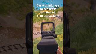 Day 5 of hitting a no scopes in fortnite until 1000 subscibers [upl. by Nnaed]