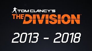 The Entire LifeHistory of The Division  A Look Back 2013  2018 [upl. by Hussar54]