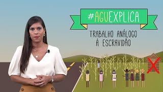 AGU Explica  Trabalho análogo à escravidão [upl. by Terryl]