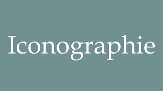 How to Pronounce Iconographie Iconography Correctly in French [upl. by Erme]