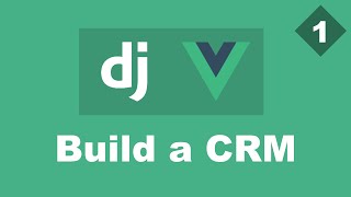 Building a Simple CRM Using Django And Vue  Part 1  Django DRF And Vue Tutorial [upl. by Allister]