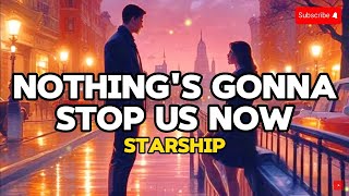 Nothings Gonna Stop Us Now  Starship Lyrics Video [upl. by Libb]