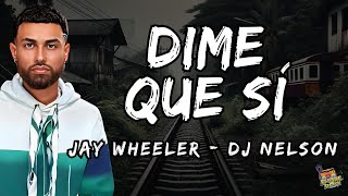 Jay Wheeler DJ Nelson  Dime Que Sí Letra  Lyrics [upl. by Judas]