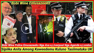 Laba Ekigudde Bobi Wine eUK Police Emusazeeko Nga Ava eLiverpool Nga Agenda eLondon Sipiika Atide [upl. by Scibert]