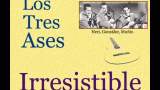 Los Tres Ases Irresistible  letra y acordes [upl. by Nimajnab]