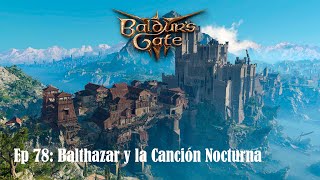 Balthazar y la Canción Nocturna  Baldurs Gate 3  Gameplay Español Mago Alto Elfo Ep 78 [upl. by Hinze]