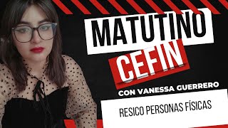 Matutino CEFIN  RESICO Personas Físicas [upl. by Duwalt]