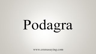 How To Say Podagra [upl. by Ynettirb]