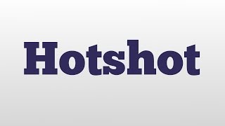 Hotshot meaning and pronunciation [upl. by Xuerd172]