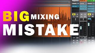 The Biggest Mixing Mistake Ruining Your Mixes [upl. by Xenos]