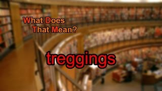 What does treggings mean [upl. by Nanyk]