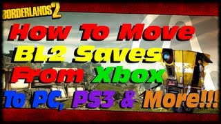 Borderlands 2 How To Move Game Saves Between Xbox 360 PC Steam amp PS3 With Gibbed Save Editor [upl. by Gillman]