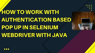 How to Handle Basic Authentication Based Pop Up in Selenium  Selenium Java  Selenium Tutorials [upl. by Nette305]