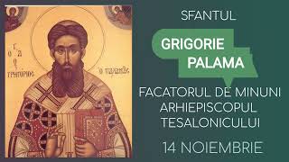 SFANTUL GRIGORIE PALAMA FACATORUL DE MINUNI ARHIEPISCOPUL TESALONICULUI  14 noiembrie [upl. by Ailaza]