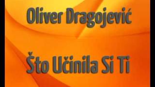 Oliver Dragojević  Što učinila si ti [upl. by Ramaj]