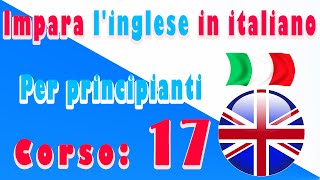 Impara linglese in italiano Per principianti Corso 17 [upl. by Trip614]